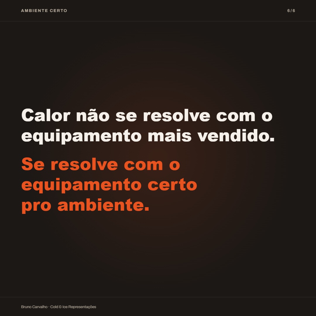 Calor se resolve com o equipamento certo pro ambiente